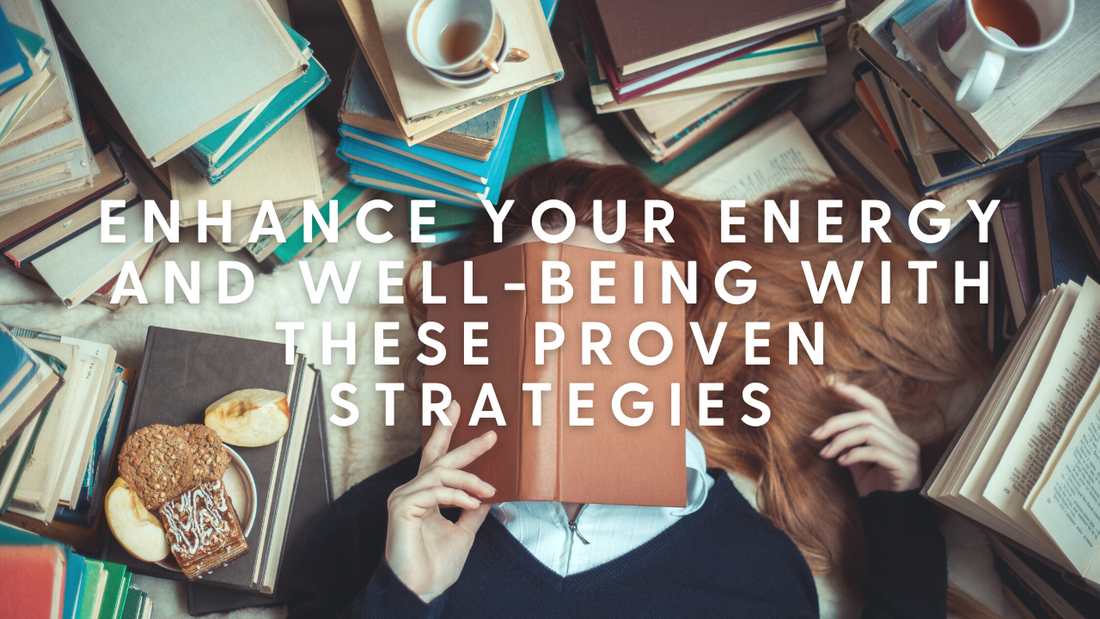 Enhance Your Energy and Well-Being with These Proven Strategies
